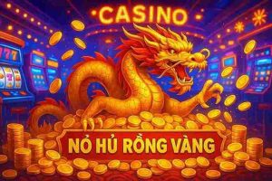 Nổ Hũ Rồng Vàng NK888 - Trải Nghiệm Trò Chơi Đỉnh Cao